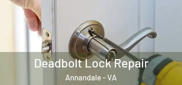 Deadbolt Lock Repair Annandale - VA